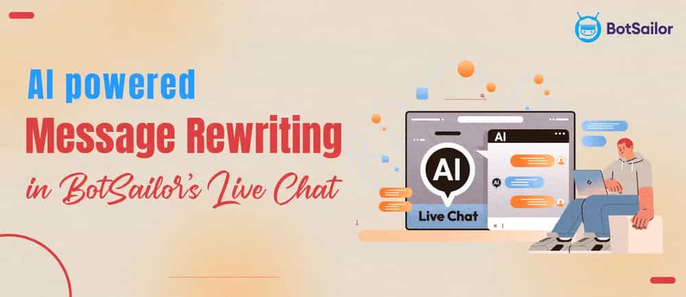 AI Powered Message Rewriting in BotSailor’s Live Chat