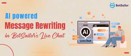 AI Powered Message Rewriting in BotSailor’s Live Chat