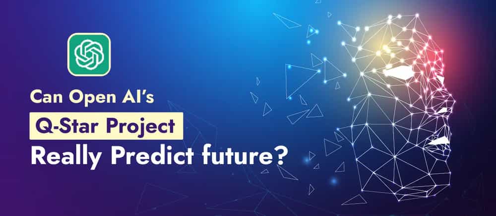 Can Open AI’s Q-Star Project Really Predict Future?