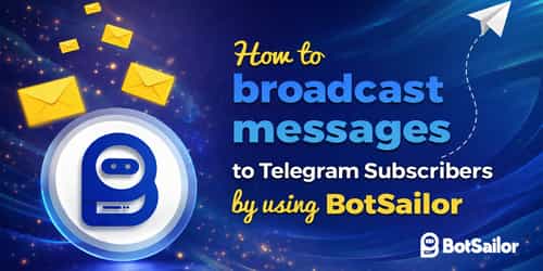 How to Automate Telegram Broadcasting with BotSailor (2026 Guide)