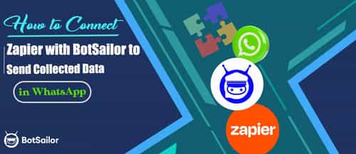 How to Connect Zapier with BotSailor to Send Collected Data in WhatsApp