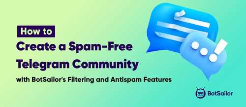 Telegram Anti-Spam: Secure Your Community with BotSailor