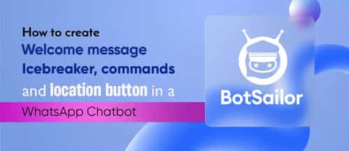 WhatsApp Chatbot: Welcome Message, Ice Breaker, Commands & Location Button Setup