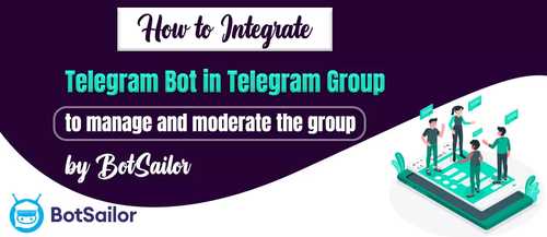 How to Integrate Telegram Bot into Telegram Group to manage and moderate the group using BotSailor