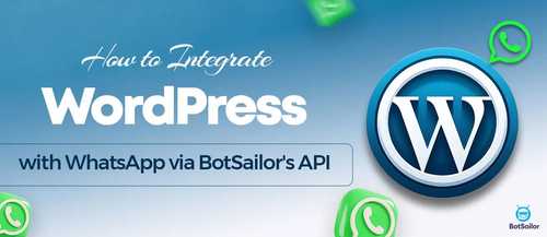 How to Integrate WordPress with WhatsApp via BotSailor\'s API