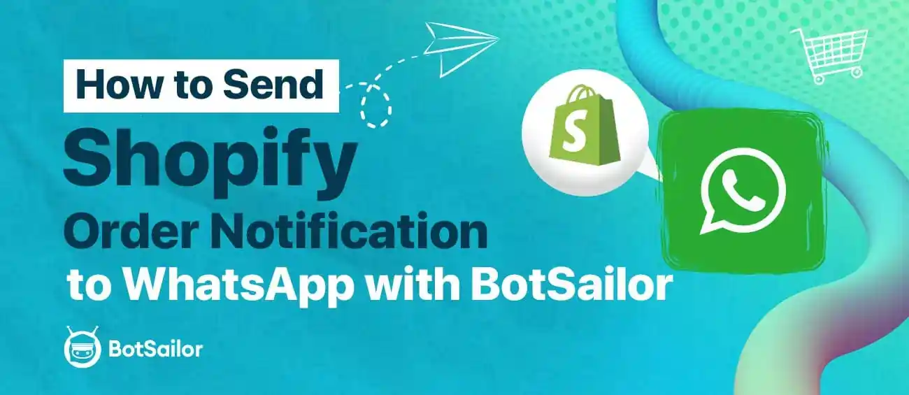 Shopify Order Notifications to WhatsApp: Setup with BotSailor