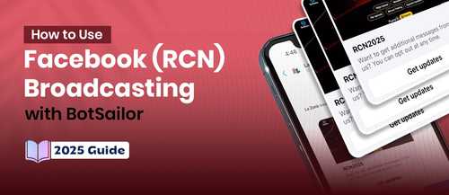 How to Use Facebook (RCN) Broadcasting with BotSailor - 2025 Guide