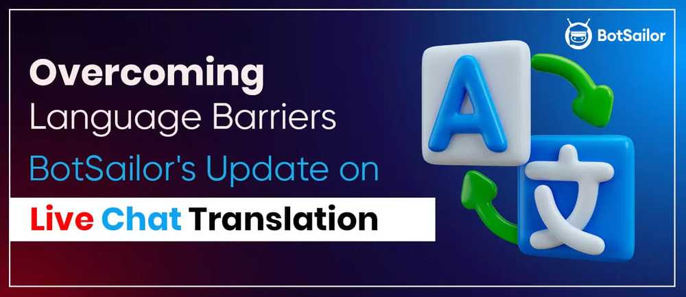 Overcoming Language Barriers: BotSailor\'s Update on Live Chat Translation
