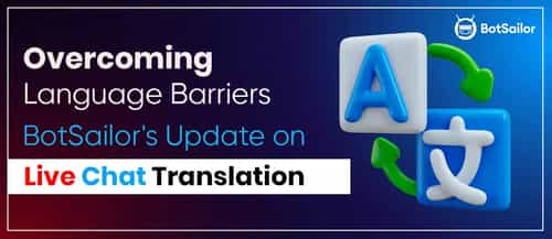 Overcoming Language Barriers: BotSailor\'s Update on Live Chat Translation